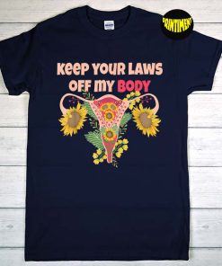 Keep Your Laws off My Body Pro-choice T-Shirt, Feminist Abortion Shirt, Uterus Shirt, Protect Roe V Wade Shirt