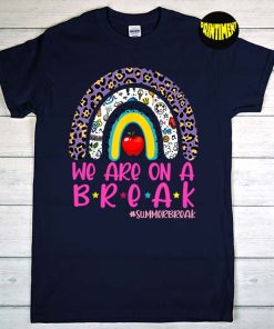 We Are on a Break T-Shirt, Leopard Rainbow Teacher Shirt, Summer Break Shirt, Last Day of School Shirt