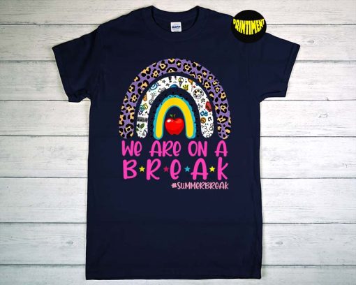 We Are on a Break T-Shirt, Leopard Rainbow Teacher Shirt, Summer Break Shirt, Last Day of School Shirt