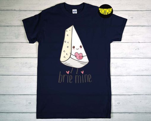 Brie Mine - Cute Cheese Lover Valentines Day Pun T-Shirt, Lover Shirt, Heart Shirt, Cute Valentine Shirt