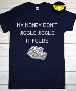 My Money Don't Jiggle Jiggle It Folds T-Shirt, Reel Trending Shirt, Gift Shirt Louis Theroux Rap, Funny Money Shirt