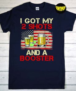 I Got My Two Shots and a Booster T-Shirt, Drinking Beer Shirt, Booster Drinking Shirt, Usa Flag Shirt, Funny Vaccine Shirt