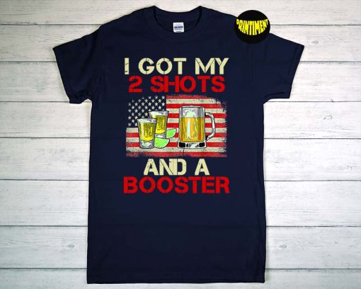 I Got My Two Shots and a Booster T-Shirt, Drinking Beer Shirt, Booster Drinking Shirt, Usa Flag Shirt, Funny Vaccine Shirt