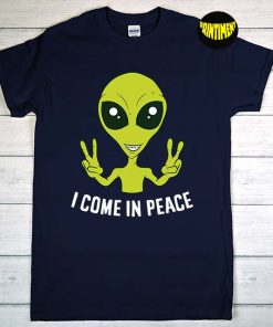 Alien I Come in Peace T-Shirt, Alien Head Shirt, Flying Saucer Shirt, Extraterrestrial Shirt, Funny UFO Shirt