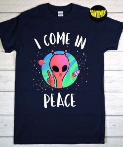 I Come in Peace T-Shirt, Alien Shirt, Peace Alien Shirt, UFO Alien Shirt, Alien Gift, Funny Saying Shirt