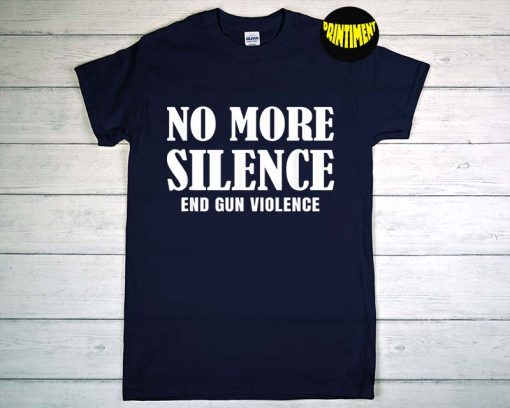 No More Silence End Gun Violence T-Shirt, Gun Reform Tee, Protect Kids Not Guns Shirt, Protect Our Children