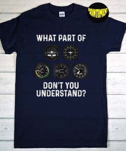 What Part of Don't You Understand T-Shirt, Pilot Shirt, Flying Shirt, Aviation Shirt, Workout Gift, Funny Pilot Tee