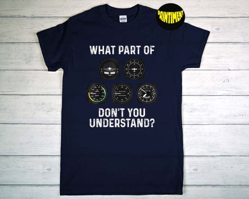 What Part of Don't You Understand T-Shirt, Pilot Shirt, Flying Shirt, Aviation Shirt, Workout Gift, Funny Pilot Tee
