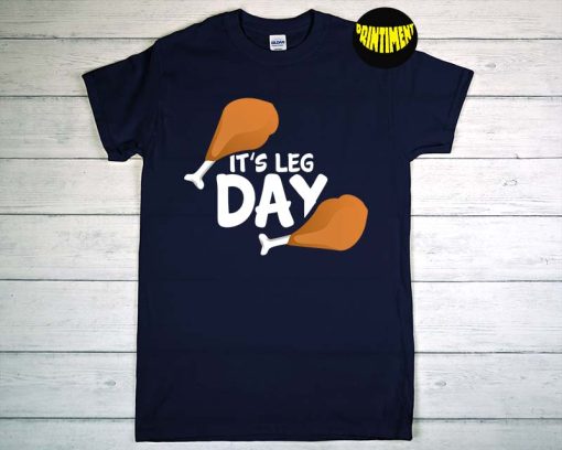 It's Leg Day Workout T-Shirt, Thanksgiving Turkey Leg Shirt, Gym Workout Gift, Funny Thanksgiving Turkey