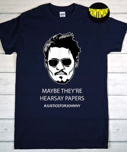 Maybe They're Hearsay Papers Johnny T-Shirt, Johnny Depp Shirt, Justice for Johnny Shirt, Johnny Depp Court Fan Tee