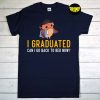 I Graduate Can I Go to Bed Now T-Shirt, Graduate Tee, Class of 2022 Shirt, Funny Graduation Gift