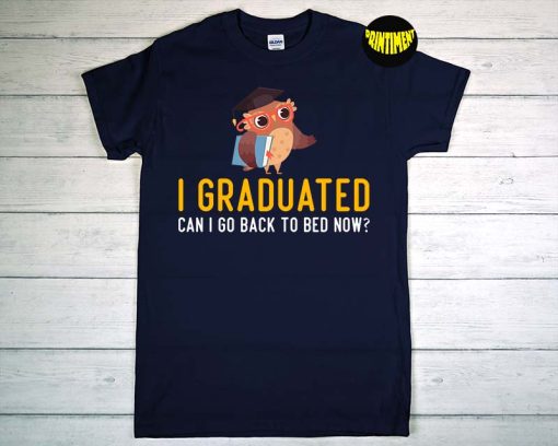 I Graduate Can I Go to Bed Now T-Shirt, Graduate Tee, Class of 2022 Shirt, Funny Graduation Gift