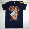 Cats Are Alien Sent to Spy on US T-Shirt, Alien Head Shirt, UFO Shirt, Funny Pet Animal Lover UFO Believer