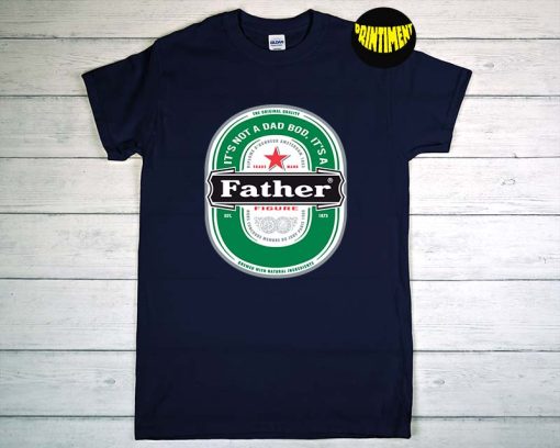 It's Not A Dad Bod It's A Father Figure Beer T-Shirt, Father's Day Shirt, Daddy Shirt, Funny Beer Lovers Shirt