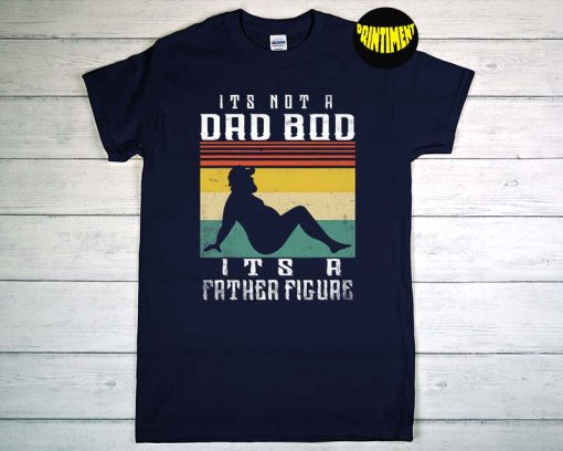 It's Not A Dad Bod It's A Father Figure Father's Day T-Shirt, Gift for Husband, Funny Dad T-Shirt, Shirt for Men