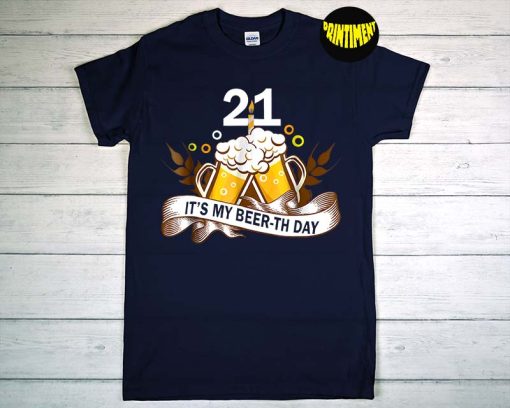 It My Beer-th Day Birthday T-Shirt, 21th Funny Cheer and Beer, Happy Birthday Tee, Funny Adult Birthday Shirt
