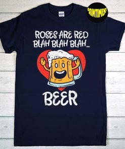 Roses Are Red Blah Beer T-Shirt, Singles Day, Anti-Valentines Day, Funny Valentines Day Drinking Shirt