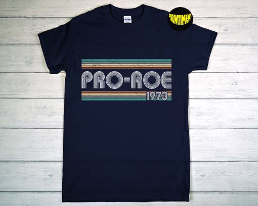Retro 1973 Pro Roe T-Shirt, Protect Roe V Wade Shirt, My Body My Choice Shirt, Reproductive Rights, Gift for Activist