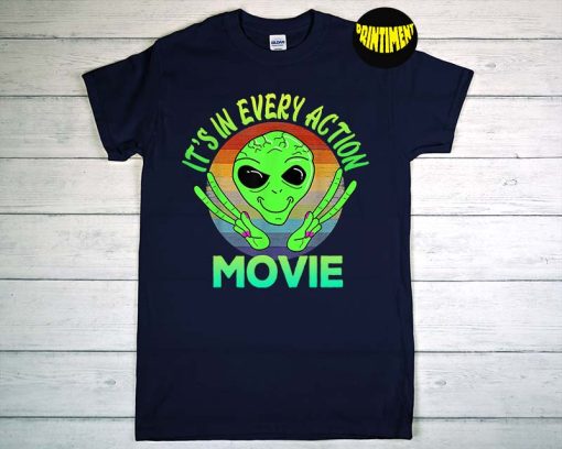 It's In Every Action Movie T-Shirt, Retro Alien World UFO Day Vintage Shirt, Alien Conspiracy Theory Shirts, Funny UFO Shirt
