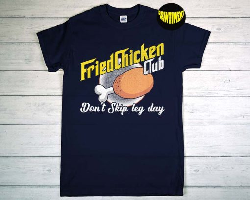 Fried Chicken Club Don't Skip Leg Day T-Shirt, Chicken Meat Food, Fast Food Lover Shirt, Foodie Shirt