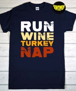 Run Wine Turkey Nap Thanksgiving Dinner Trot T-Shirt, Turkey Shirt, Thanksgiving Turkey Shirt, Wine, Alcoholic Shirt