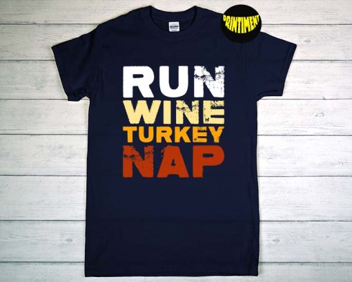 Run Wine Turkey Nap Thanksgiving Dinner Trot T-Shirt, Turkey Shirt, Thanksgiving Turkey Shirt, Wine, Alcoholic Shirt