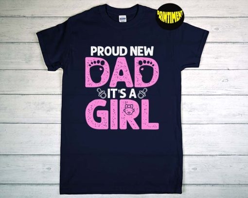Proud New Dad It's A Girl T-Shirt, Pregnancy Announcement Shirt, Baby Shower Shirt, Cute Father's Day Shirt