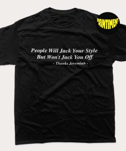 People Will Jack Your Style But Won't Jack You Off T-Shirt, Momiseeghosts Shirt, Trending Shirt