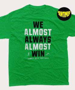We Almost Always Almost Win T-Shirt, Tampa Bay Football Shirt, Funny Tampa Bay Buccaneers Football Tee