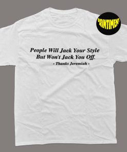 People Will Jack Your Style But Won't Jack You Off T-Shirt, Momiseeghosts Shirt, Trending Shirt