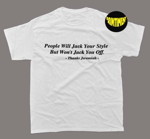 People Will Jack Your Style But Won't Jack You Off T-Shirt, Momiseeghosts Shirt, Trending Shirt