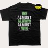 We Almost Always Almost Win Seattle Seahawks T-Shirt, Football Tee, NFL Football Shirt, Funny Seattle Seahawks Tee