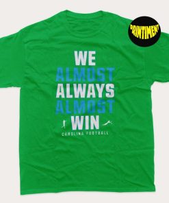 We Almost Always Almost Win T-Shirt, Carolina Panthers Football Shirt, NFL Football Shirt, NFL Football Team Shirt