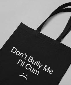 Don’t Bully Me I’ll Cum Tote Bag, Funny Don't Bully Me, Joke Candle Bag, Gift for Friend, Funny Saying, Canvas Tote Bag