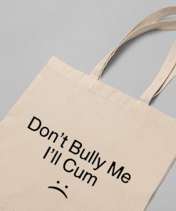 Don’t Bully Me I’ll Cum Tote Bag, Funny Don't Bully Me, Joke Candle Bag, Gift for Friend, Funny Saying, Canvas Tote Bag