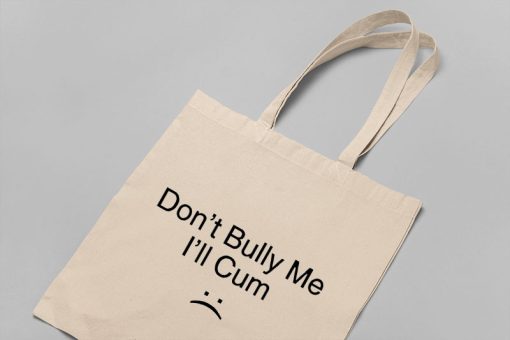 Don’t Bully Me I’ll Cum Tote Bag, Funny Don't Bully Me, Joke Candle Bag, Gift for Friend, Funny Saying, Canvas Tote Bag