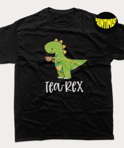 Tea-Rex T-Shirt, Cute Dinosaur Shirt, Tea Lover Gift, T-Rex Dino Tee, Funny Tea Lover Dino Shirt