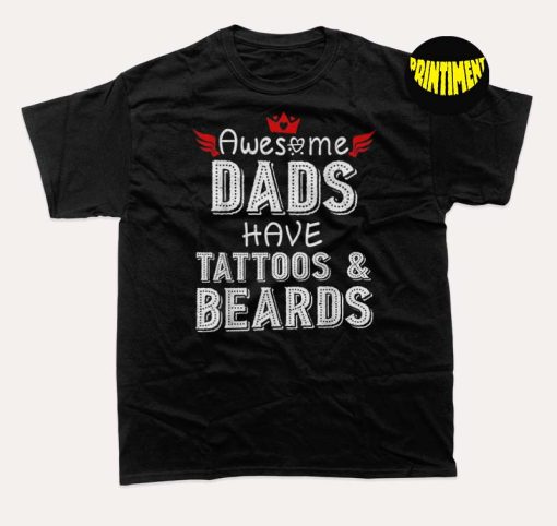 Awesome Dads Have Tattoos And Beards T-Shirt, Dad With Beard Shirt, Tattoo Dad Shirt, Fathers Day Gift