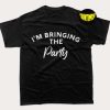 I'm Bringing The Party T-Shirt, Birthday Party Shirt, Custom Group Party Shirt, Funny Birthday Shirt
