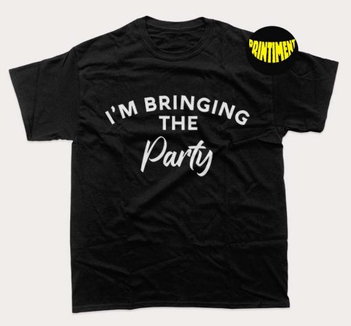 I'm Bringing The Party T-Shirt, Birthday Party Shirt, Custom Group Party Shirt, Funny Birthday Shirt