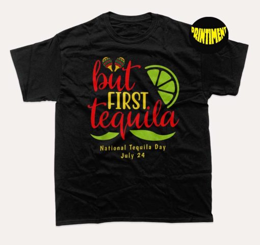 But First Tequila National Tequila Day T-Shirt, Country Music Shirt, First Fiesta Tacos and Tequila
