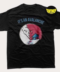 It's an Avalanche Hockey T-Shirt, Colorado Avalanche Shirt, Custom Avalanche Art, NHL Shirt, 2022 NHL Shirt