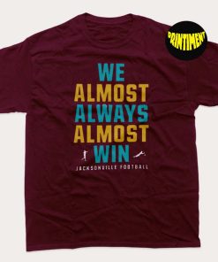 We Almost Always Almost Win T-Shirt, Jacksonville Jaguars, Football Shirt, Funny Minnesota Vikings Football