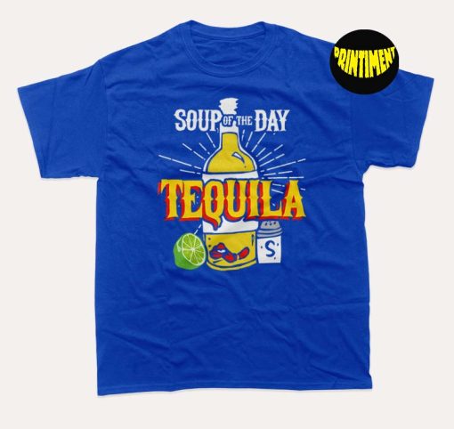 Soup of the Day Tequila T-Shirt, Favorite Spirit Shirt, Tequila Drinker Gift, Country Girl Tee