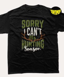 Sorry I Can't It's Hunting Season Design T-Shirt, Deer Season Shirt, Hunter Shirt, Unisex Hunting Shirt