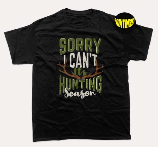 Sorry I Can't It's Hunting Season Design T-Shirt, Deer Season Shirt, Hunter Shirt, Unisex Hunting Shirt