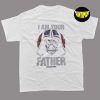 I Am Your Father Star War T-Shirt, Father's Day Gift, Star Wars Shirt, Star Wars Darth Vader Shirt