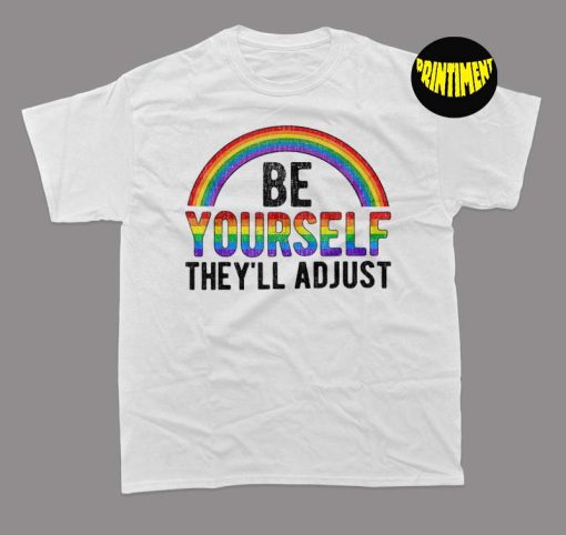 Be Yourself They'll Adjust T-Shirt, LGBTQ Rainbow Flag Shirt, Proud Gay Shirt, Ally Pride Shirt, Support LGBT Shirt