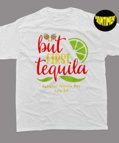 But First Tequila National Tequila Day T-Shirt, Country Music Shirt, First Fiesta Tacos and Tequila