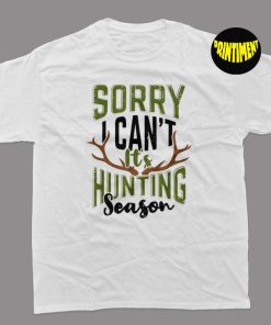 Sorry I Can't It's Hunting Season Design T-Shirt, Deer Season Shirt, Hunter Shirt, Unisex Hunting Shirt